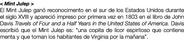 < Mint Julep > El Mint Julep gan reconocimento en el sur de los Estados Unidos durante el siglo XVIII y apareci  imp...