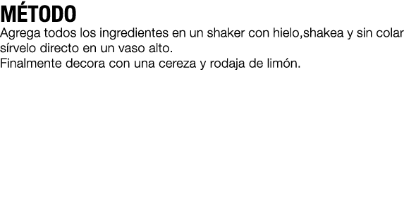 M TODO Agrega todos los ingredientes en un shaker con hielo,shakea y sin colar s rvelo directo en un vaso alto. Final...