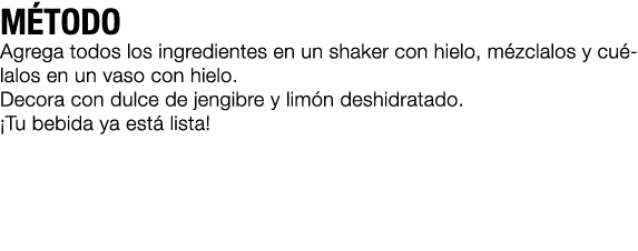 M TODO Agrega todos los ingredientes en un shaker con hielo, m zclalos y cu lalos en un vaso con hielo. Decora con du...