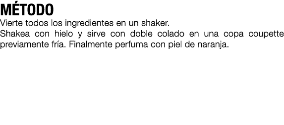 M TODO Vierte todos los ingredientes en un shaker. Shakea con hielo y sirve con doble colado en una copa coupette pre...