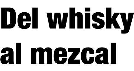 Del whisky al mezcal