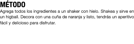 M TODO Agrega todos los ingredientes a un shaker con hielo. Shakea y sirve en un higball. Decora con una cu a de nara...