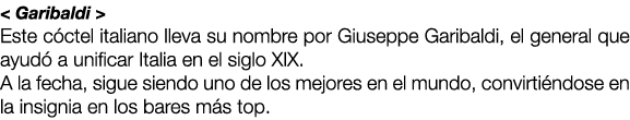 < Garibaldi > Este c ctel italiano lleva su nombre por Giuseppe Garibaldi, el general que ayud a unificar Italia en ...