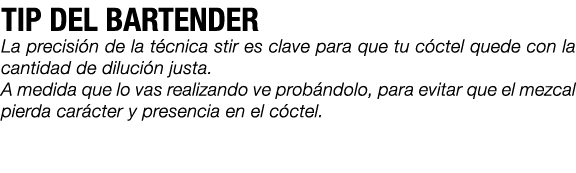 TIP DEL BARTENDER La precisi n de la t cnica stir es clave para que tu c ctel quede con la cantidad de diluci n justa...