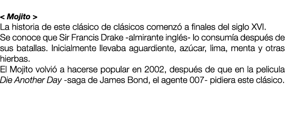  < Mojito > La historia de este cl sico de cl sicos comenz a finales del siglo XVI.  Se conoce que Sir Francis Drake...