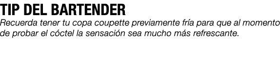 TIP DEL BARTENDER Recuerda tener tu copa coupette previamente fr a para que al momento de probar el c ctel la sensaci...