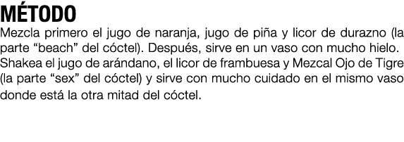 M TODO Mezcla primero el jugo de naranja, jugo de pi a y licor de durazno (la parte “beach” del c ctel). Despu s, sir...