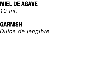 MIEL DE AGAVE 10 ml. GARNISH Dulce de jengibre 